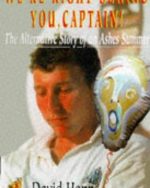 We're Right Behind You, Captain!: The Alternative Story of an Ashes Summer by David Hopps
